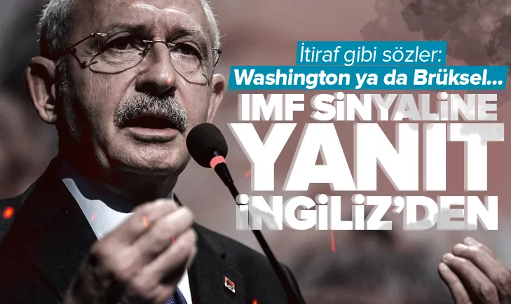 Kılıçdaroğlunun IMF sinyaline yanıt İngilizden