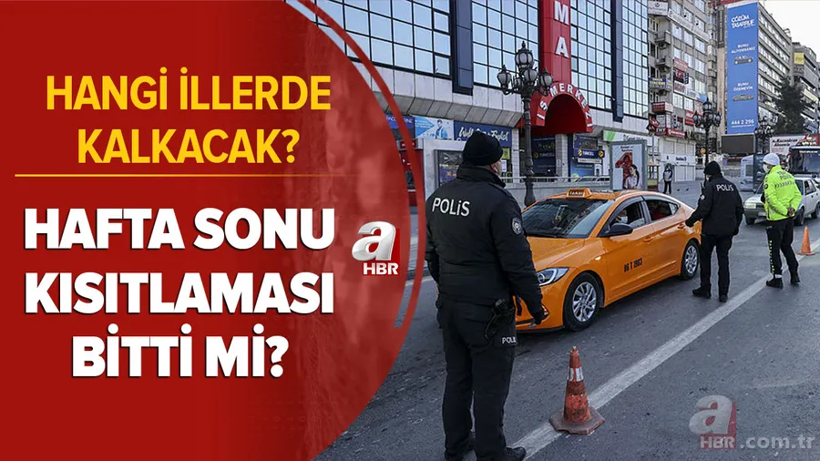 Son dakika: Hafta sonu yasakları kalktı mı? Hangi illerde kalkacak? Hafta sonu sokağa çıkma yasağı biten iller hangileri? 1
