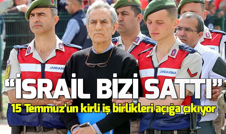 Darbeci Akın Öztürk İsrail bizi sattı demiş