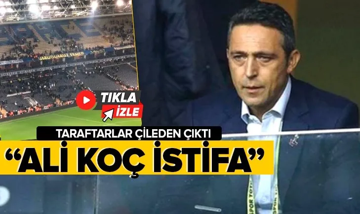 Fenerbahçe tribünleri Ali Koç’u istifaya davet etti