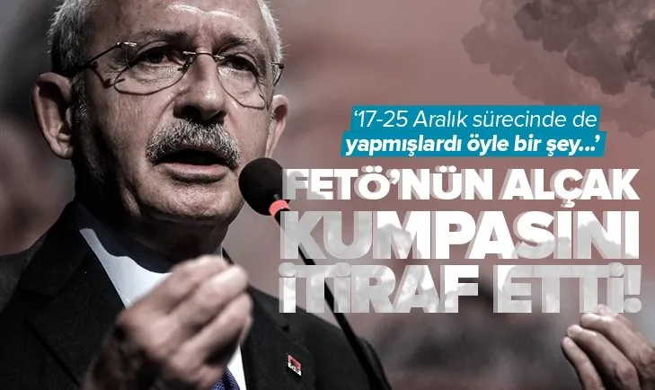 Kılıçdaroğlu FETÖ’nün Başkan Erdoğan’a kumpas kurduğunu itiraf etti
