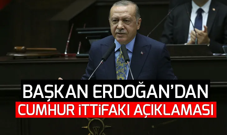 Erdoğandan Cumhur İttifakı açıklaması