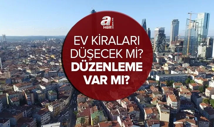 Ev kiraları düşecek mi? 2022 kira fiyatları düşecek mi? Kira fiyatlarına yeni düzenleme var mı? Kiralar ne olacak?