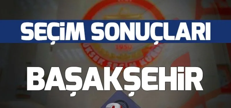 31 Mart Başakşehir yerel seçim sonuçları! Başakşehir yerel seçimi hangi parti kazandı?