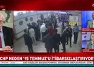 CHP neden 15 Temmuzu itibarsızlaştırıyor? | Video