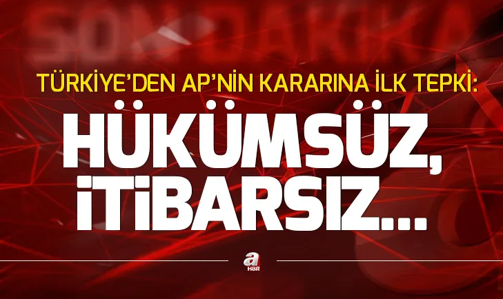 Son dakika: Türkiyeden Avrupa Parlamentosunun skandal kararına ilk tepki