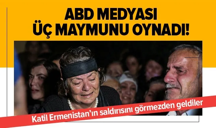 ABD medyası üç maymuna oynadı: Katil Ermenistan'ın saldırısını görmezden geldiler