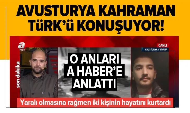 Avusturya’daki terör saldırısında iki kişinin hayatını kurtaran Türk vatandaşı A Haber’e konuştu