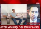 Vatandaşa HDP sorusu dayağı