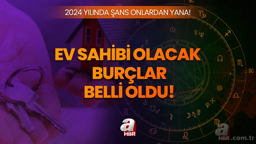 2024 yılının en şanslı burçları açıklandı! 5 burç ev hayaline sonunda kavuşuyor! 1