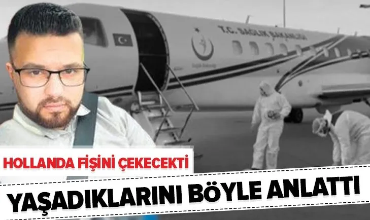 Türkiye koronavirüs hastası vatandaşını yurda getirdi Hollandalı doktorlar şoke oldu