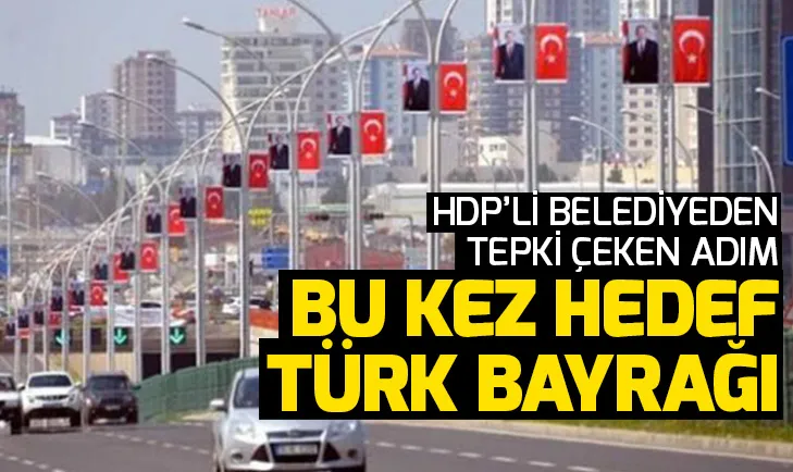 HDP, Diyarbakırda Türk bayraklarını kaldırttı