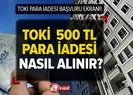 TOKİ para iadesi nasıl alınır?