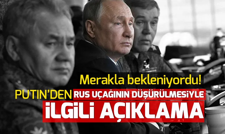 Putinden Suriyede düşürülen Rus uçağı hakkında flaş açıklama