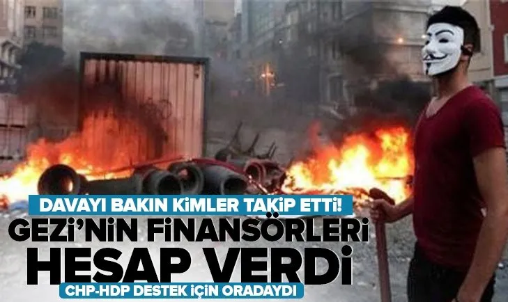 Gezi’nin finansörleri hesap verdi! Davayı bakın kimler takip etti
