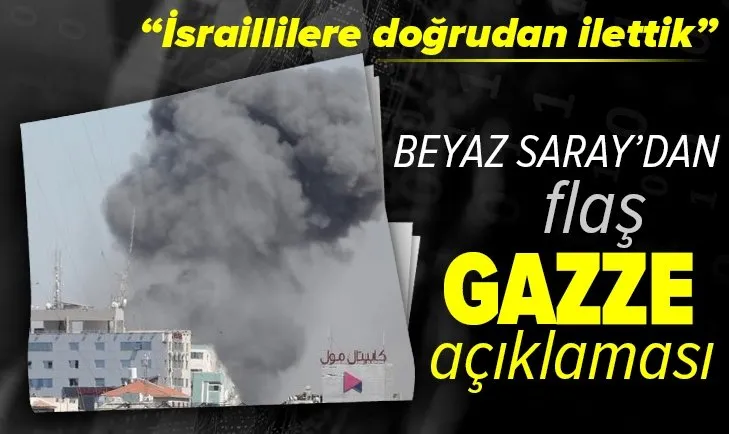 Beyaz Saray'dan Gazze açıklaması! İsraillilere doğrudan ilettik!