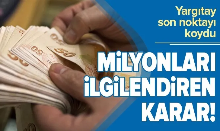 Milyonlarca çalışanı ilgilendiren tazminat kararı! Yargıtay son noktayı koydu