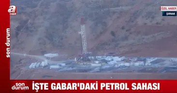 İşte Gabar’daki PETROL sahası! A Haber havadan görüntüledi