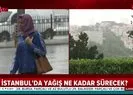 İstanbulda yağmur ne kadar sürecek?