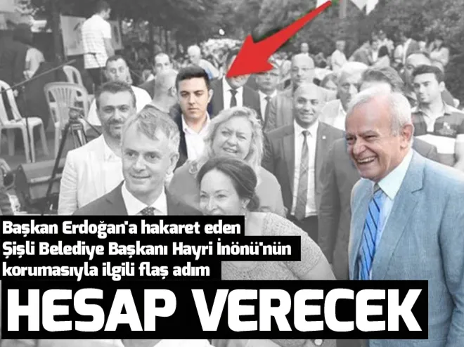 Başkan Erdoğana hakaret eden Şişli Belediye Başkanı Hayri İnönünün koruması gözaltına alındı