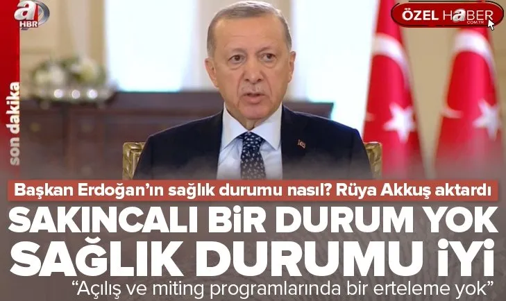 Başkan Erdoğan’ın sağlık durumu nasıl?