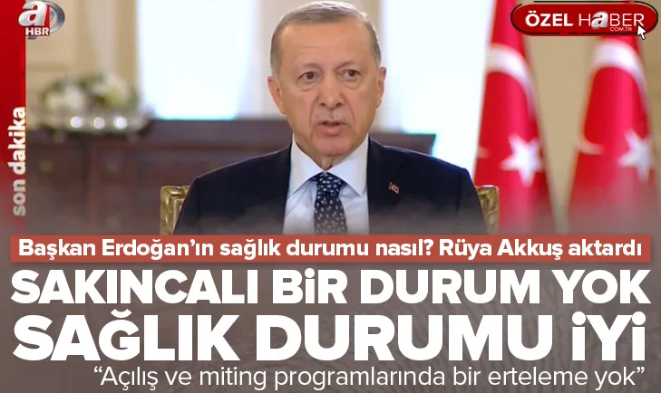 Başkan Erdoğanın sağlık durumu nasıl?