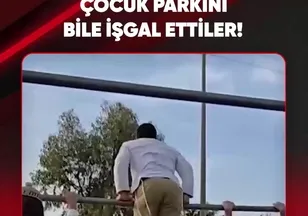 ÇOCUK PARKINI BİLE İŞGAL ETTİLER!