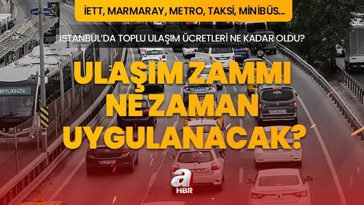 Ulaşım zammı ne zaman uygulanacak? İstanbul toplu ulaşım zammı hangi tarihte geçerli? İETT, Marmaray, taksi, metro, metrobüs...