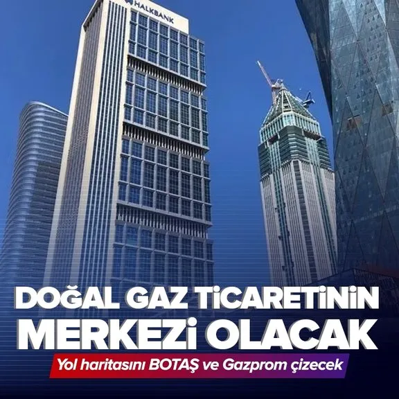 Yol haritasını BOTAŞ ve Gazprom çiziyor! İFM, doğal gaz ticaretinin de merkezi olacak