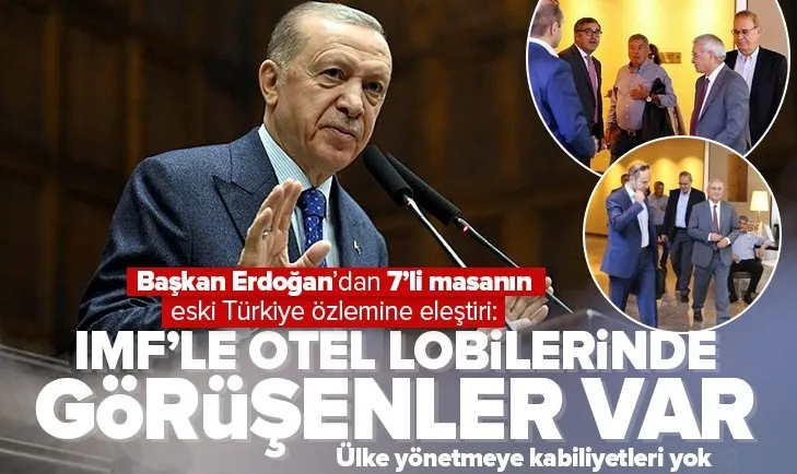 Başkan Erdoğan’dan muhalefete sert eleştiri: 7’li masanın içinde otel lobilerinde IMF ile görüşenler var!