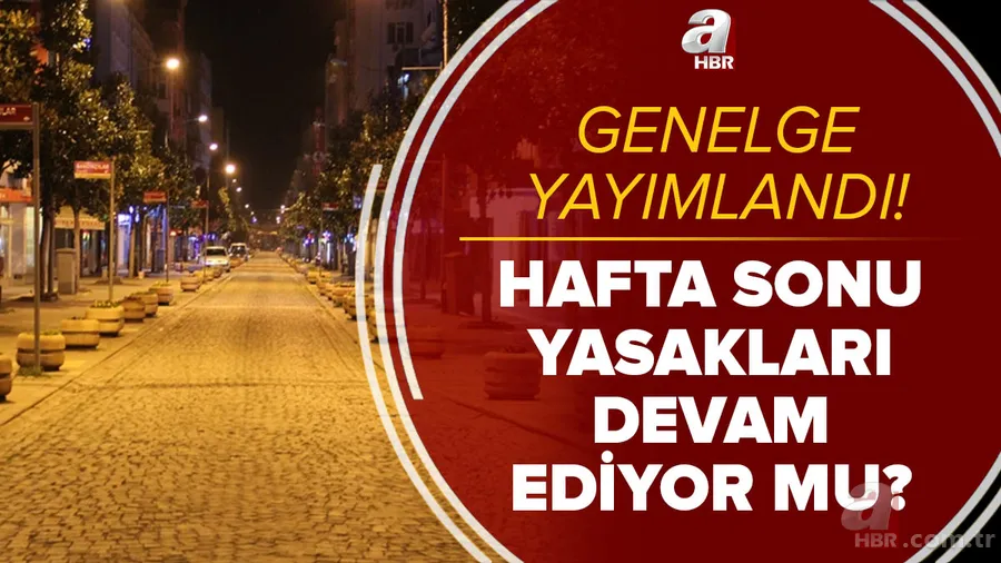 Genelge yayımlandı! Hafta sonu yasakları devam ediyor mu? Cumartesi pazar kesintisiz sokağa çıkma yasağı var mı? 1
