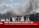 Yemende havalimanındaki patlamadan ilk görüntüler