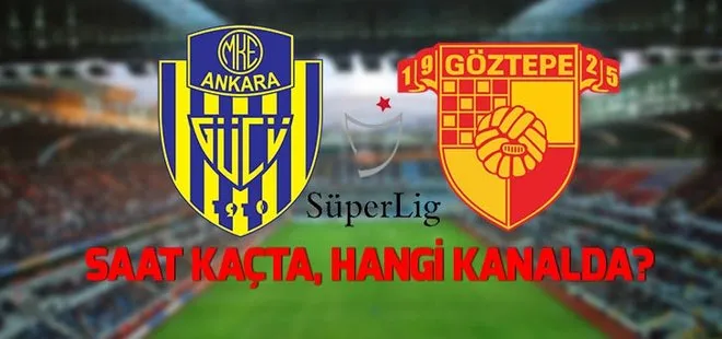 Ankaragücü -Göztepe maçı ne zaman, saat kaçta, hangi kanalda?