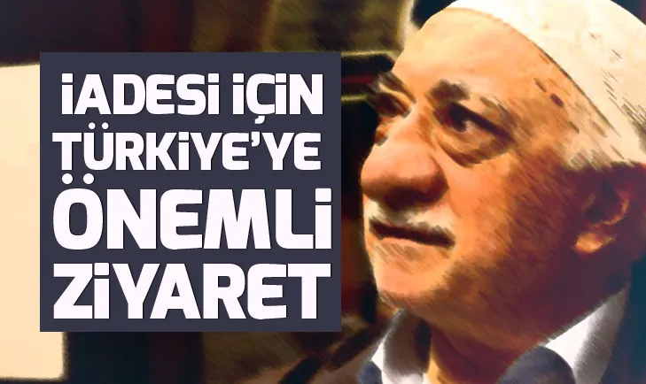 FETÖ elebaşının iadesi için ABDli heyet Türkiyeye geldi