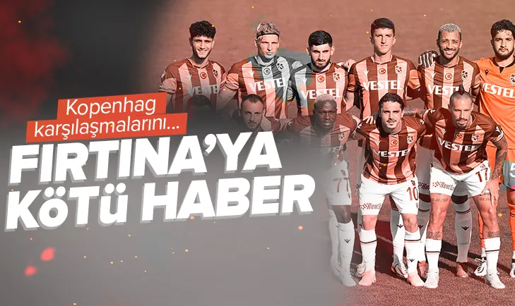 Trabzonspor’a kötü haber! Kopenhag maçı...