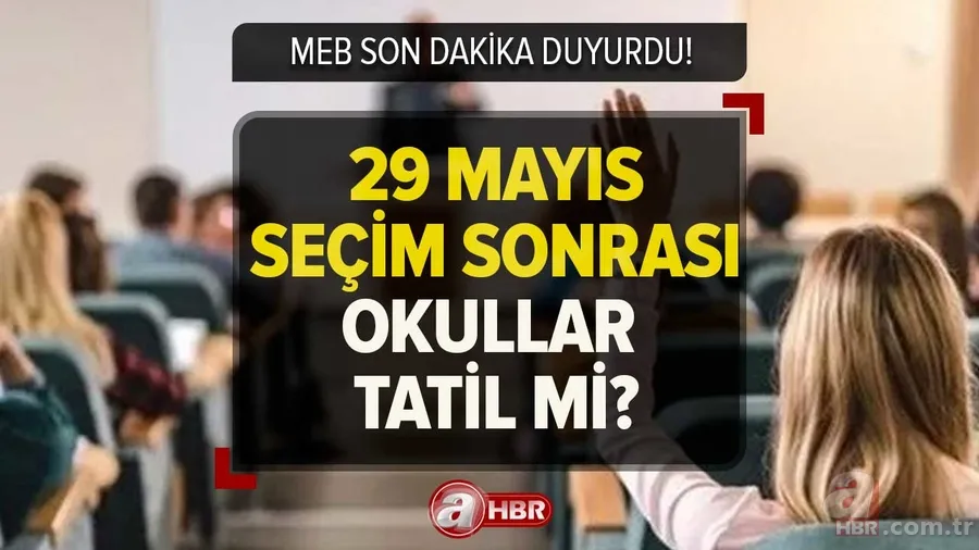 29 Mayıs okullar tatil mi? 29 Mayıs Pazartesi seçimden sonra okul var mı, kaç gün tatil? 2023 MEB son dakika açıklaması! 1