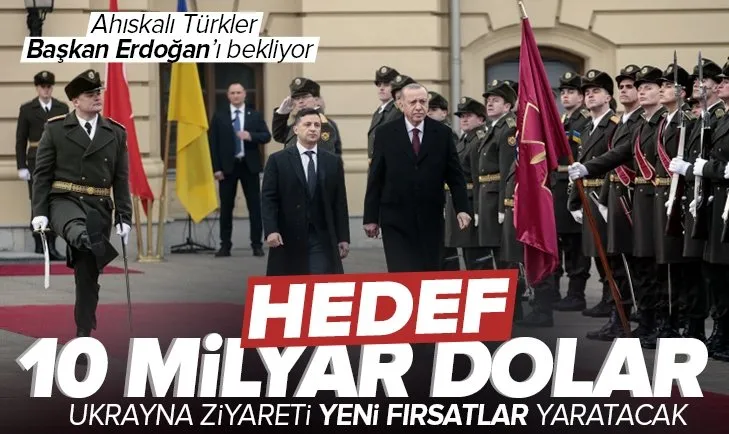 Başkan Erdoğan’ın Ukrayna ziyareti yeni fırsatlar yaratacak! Hedef 10 milyar dolar!