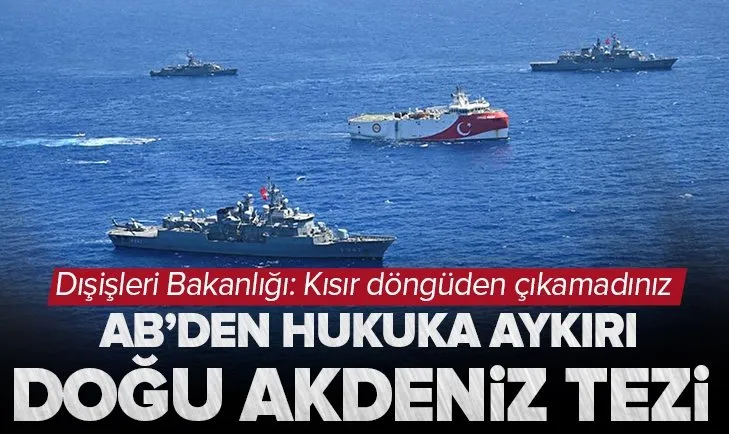 Dışişleri Bakanlığı’ndan AB’ye yönelik sert açıklama: Hukuka aykırı tezlerin meşrulaştırılması kabul edilemez