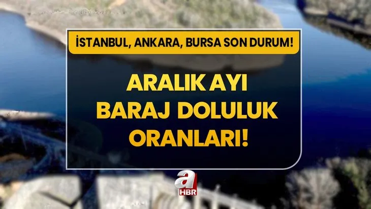 İstanbul'da barajlar ne kadar dolu? Su seviyesi arttı mı? İstanbul, Ankara, Bursa baraj doluluk oranları...