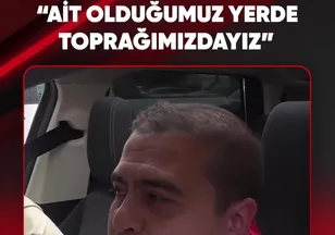 “AİT OLDUĞUMUZ YERDE TOPRAĞIMIZDAYIZ”
