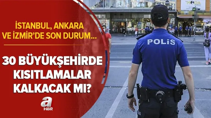 Son dakika: 30 büyükşehirde kısıtlamalar kalktı mı? İstanbul, Ankara ve İzmir’de yasaklar kalkacak mı?