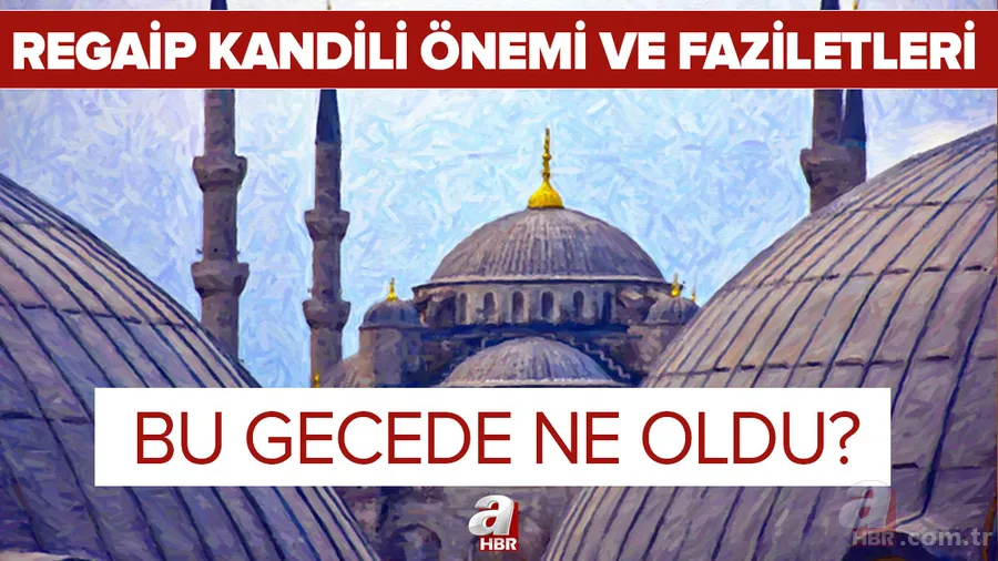 Regaip Kandili önemi ve faziletleri: Regaib nedir? Regaip gecesinde ne oldu? Regaip Kandili hakkında her şey... 1