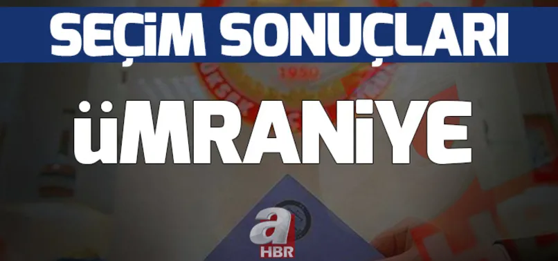 Ümraniye seçim sonuçları! Ümraniye'de hangi parti kazandı?