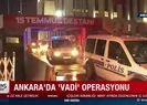 Ankarada Vadi operasyonu