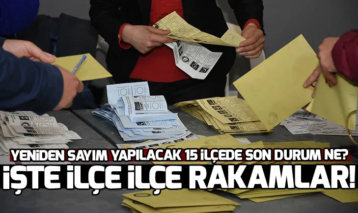 İstanbul seçim sonuçlarında son durum! 15 ilçede daha sayım kararı