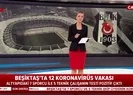 Beşiktaşta Kovid-19 şoku! 12 isimde...