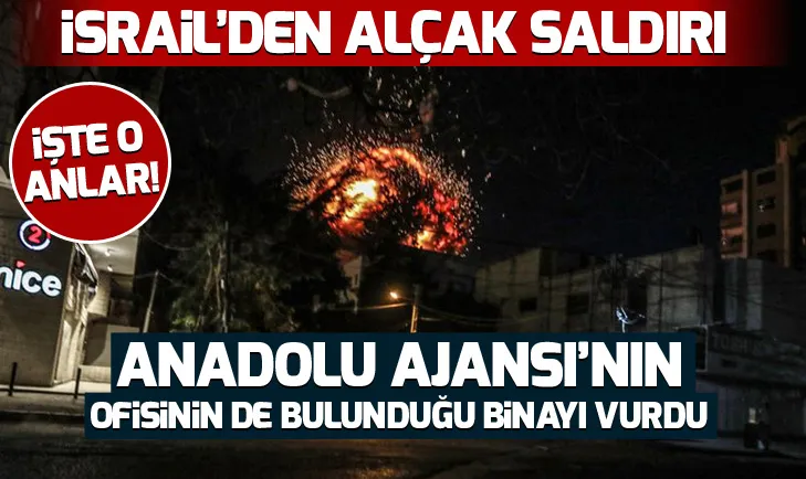SON DAKİKA: İsrail ordusu Anadolu Ajansının ofisinin de bulunduğu binayı vurdu