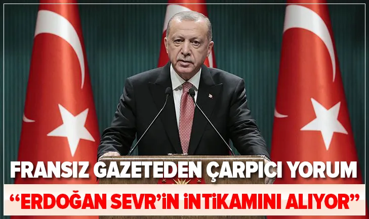 Fransız Le Monde gazetesi: Erdoğan Sevr'in intikamını aldı