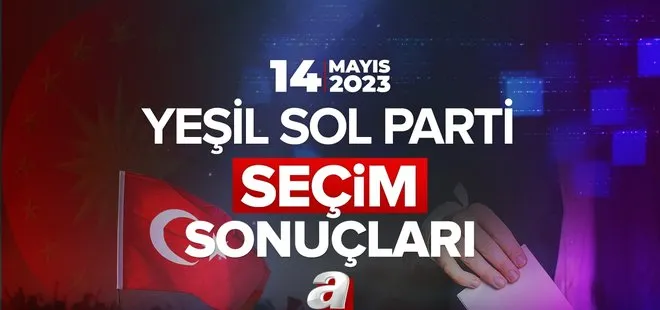 Yeşil Sol Parti HDP oy oranları 2023 açıklandı mı? Yeşil Sol HDP kaç Milletvekili çıkardı? 14 Mayıs 2023 il il seçim sonuçları ve oy oranları!