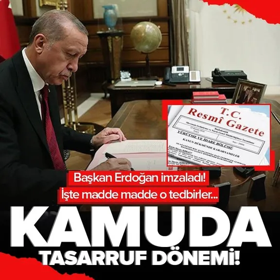 Baskan Erdoğan imzaladı! Tasarruf Tedbirleri Genelgesi Resmi Gazete’de yayımlandı | İşte madde madde o tedbirler